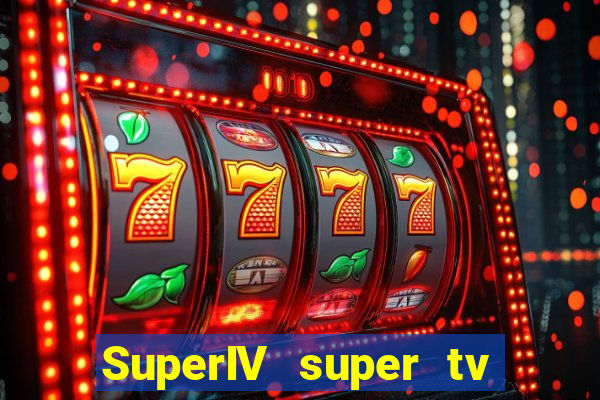 SuperIV super tv ao vivo super tv ao